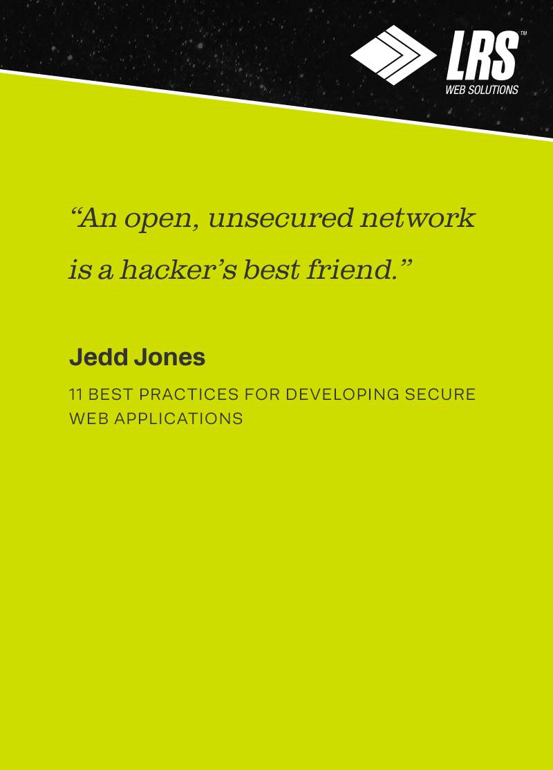 An open, unsecured network is a hacker's best friend.